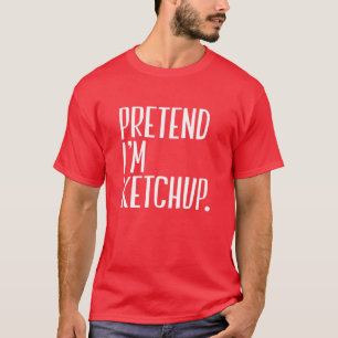 Pretend I'm Ketchup Funny Halloween Party T-Shirt