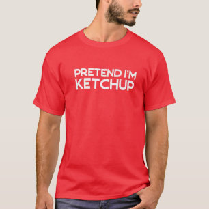 Pretend I'm Ketchup Funny Lazy Halloween Costume P T-Shirt