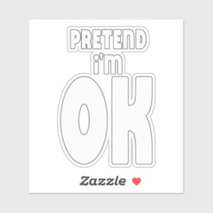 Pretend I'm OK