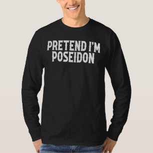 Pretend I'm Poseidon Costume Greek God Halloween P T-Shirt