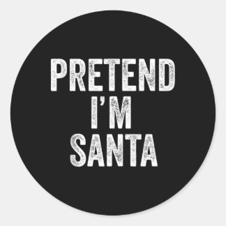 Pretend Im Santa Claus Funny Christmas Outfit Gift Classic Round Sticker