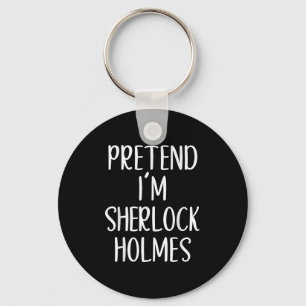 Pretend I'm Sherlock Holmes Costume Halloween Easy Key Ring