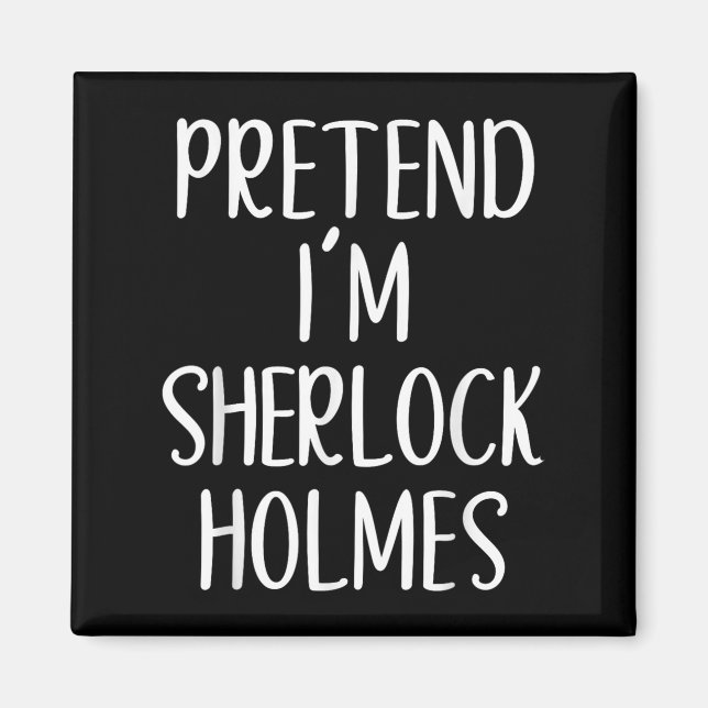 Pretend I'm Sherlock Holmes Costume Halloween Easy Magnet (Front)