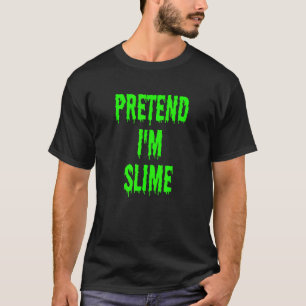 Pretend I'm Slime Lazy Last Minute Halloween Costu T-Shirt