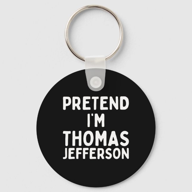 Pretend I'm Thomas Jefferson Fun Lazy Halloween Co Key Ring (Front)