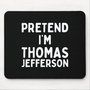 Pretend I'm Thomas Jefferson Funny Lazy Halloween Mouse Pad
