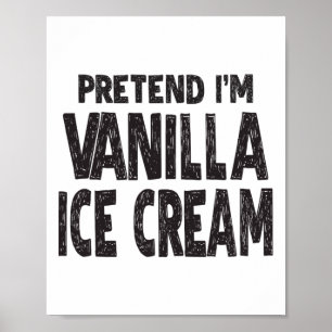 Pretend I'm Vanilla Ice Cream Easy Halloween Costu Poster