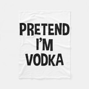 Pretend I'm Vodka Thanksgiving Funny Drinking Cost Fleece Blanket