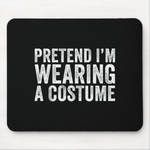 Pretend I'm Wearing A Costume Funny Matching Hallo Mouse Pad