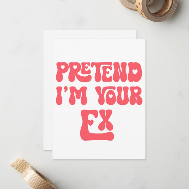 Pretend I'm Your Ex Card (Front/Back In Situ)