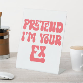Pretend I'm Your Ex Pedestal Sign