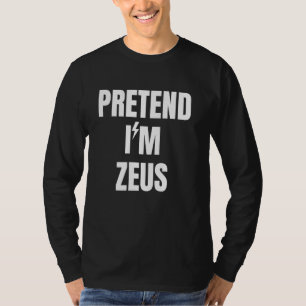 Pretend I'm Zeus Funny Cool Costume God Halloween T-Shirt