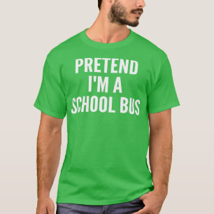 pretend ix27m a school bus funny school bus school T-Shirt