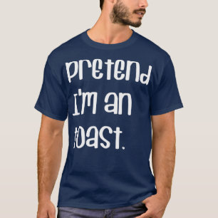 PRETEND Ix27M A TOAST LAZY LAST MINUTE HALLOWEEN C T-Shirt