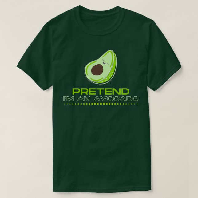 Pretend Ix27m an avocado T-Shirt (Design Front)