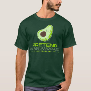 Pretend Ix27m an avocado T-Shirt