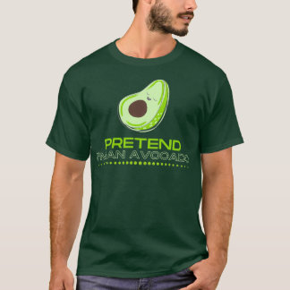 Pretend Ix27m an avocado T-Shirt