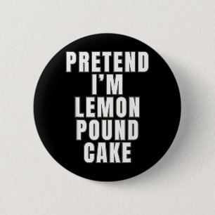 Pretend Lemon Pound Cake Funny Lemon Pound Cake 6 Cm Round Badge