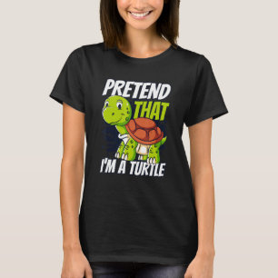 Pretend That I'm A Turtle Red Eared Slider Turtle T-Shirt