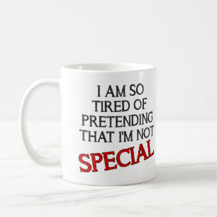 Pretending I'm Special Funny Mug Quotes Sayings