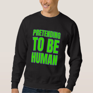 Pretending To Be Human Awkward Different Unusual P Sweatshirt