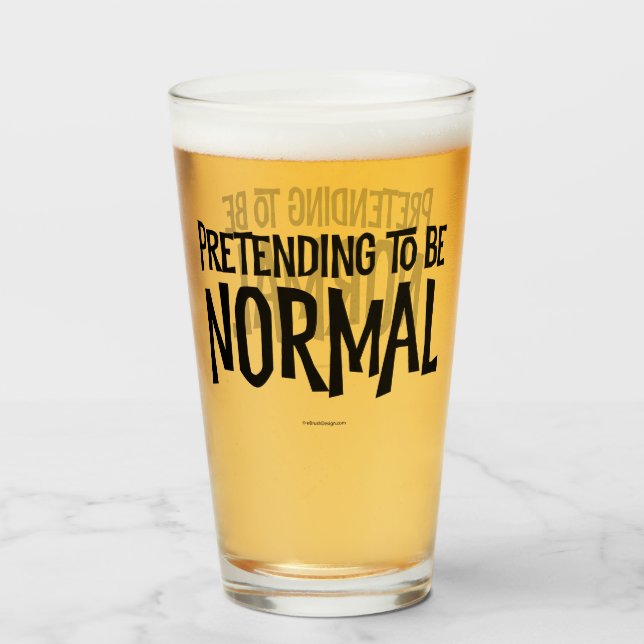 Pretending To Be Normal Glass (Front Filled)