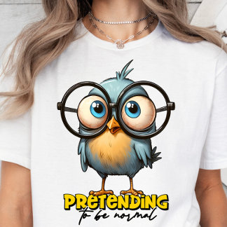 Pretending To Be Normal, Sarcasm, Funny T-shirt