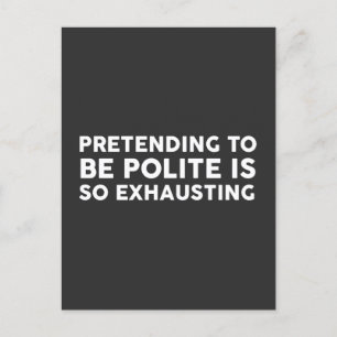 Pretending To Be Polite is so exhausting Postcard