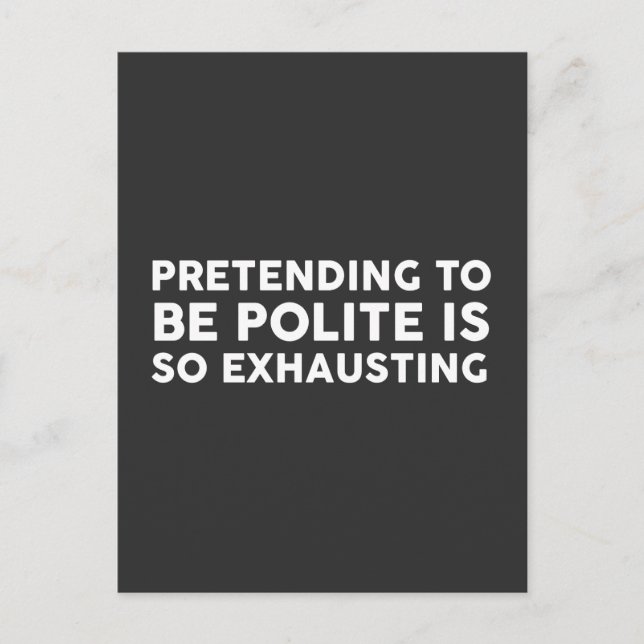 Pretending To Be Polite is so exhausting Postcard (Front)