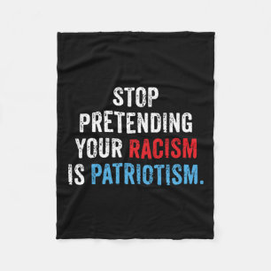 Pretending Your Racism Is Patriotism Anti Trump Fleece Blanket