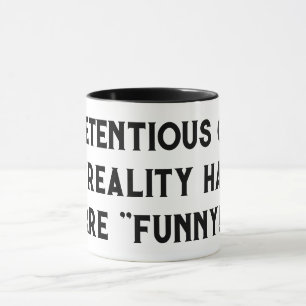 Pretentious guy and reality haters are "funny!" mug