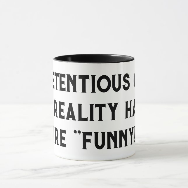 Pretentious guy and reality haters are "funny!" mug (Center)
