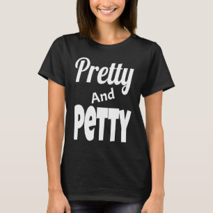Pretty And Petty Funny Sarcastic Quote Sarcasm Hum T-Shirt