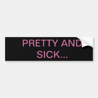 PRETTY AND SICK BUMPER STICKER
