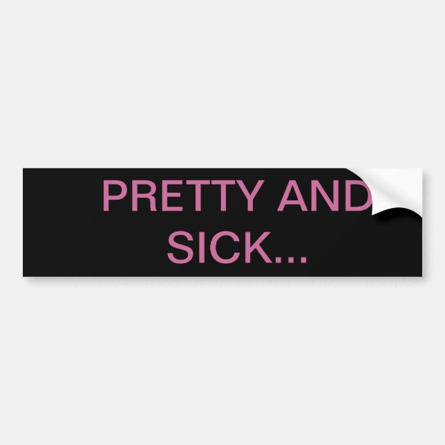 PRETTY AND SICK BUMPER STICKER (Front)