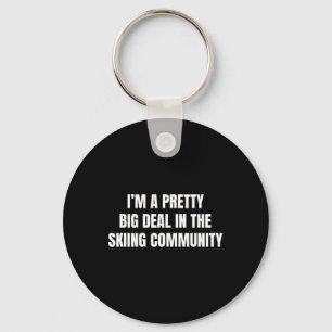 Pretty Big Deal In The Skiing Community Key Ring