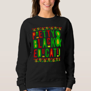 Pretty Black And Educated Black History Month Prid Sweatshirt