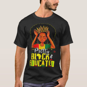 Pretty Black and Educated I Am The Strong African  T-Shirt