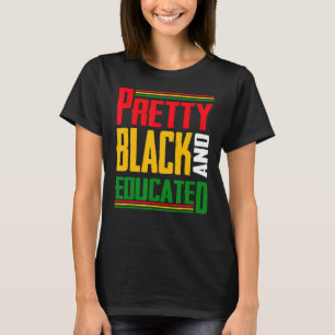 Pretty Black And Educated I Am The Strong African T-Shirt