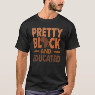 Pretty Black And Educated Melanin Pride Black Hist T-Shirt