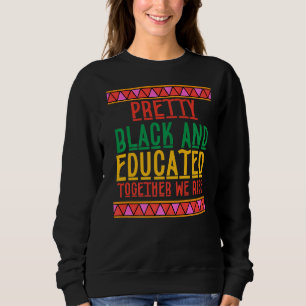 Pretty Black And Educated Together We Rise Sweatshirt