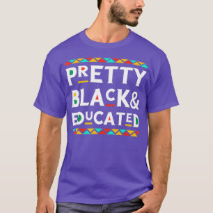 Pretty Black  Educated African American T Shirt