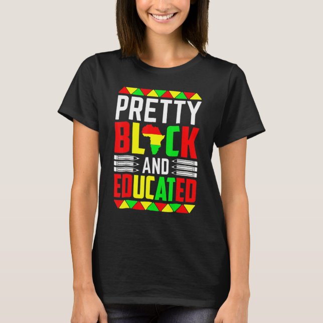 Pretty Black Educated I Am Black History Month Wom T-Shirt (Front)