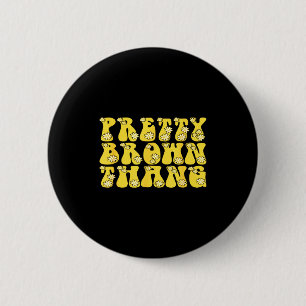 Pretty Brown Thang Black Month History Proud Beaut 6 Cm Round Badge