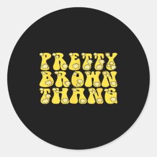 Pretty Brown Thang Black Month History Proud Beaut Classic Round Sticker