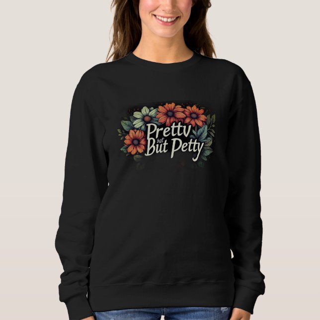 Pretty But Petty Cute Floral Sweatshirt (Front)