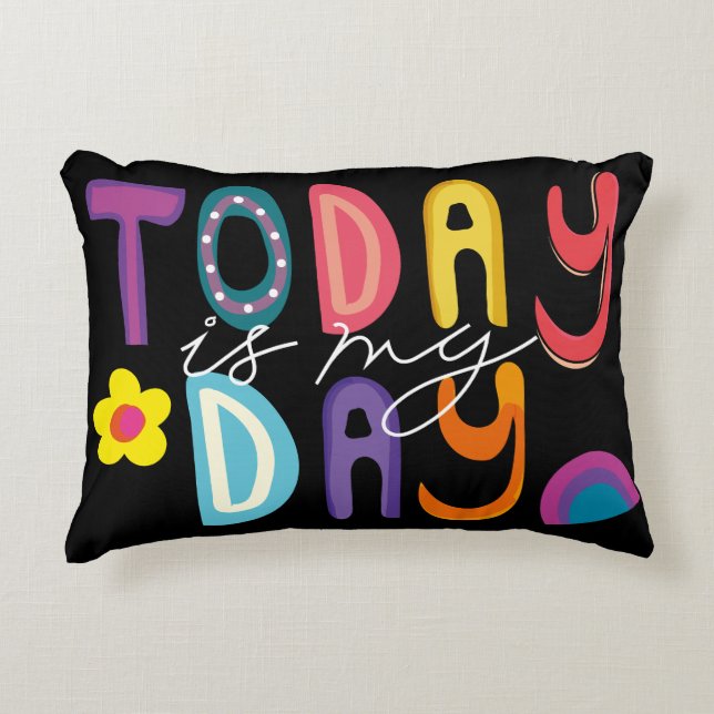 Pretty Colourful Motivational Today Is My Day Decorative Cushion (Front)