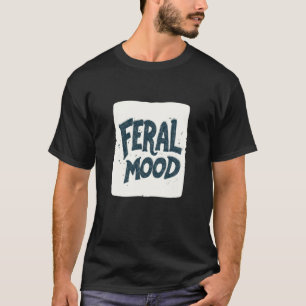 Pretty Feral Mood Speech T-Shirt