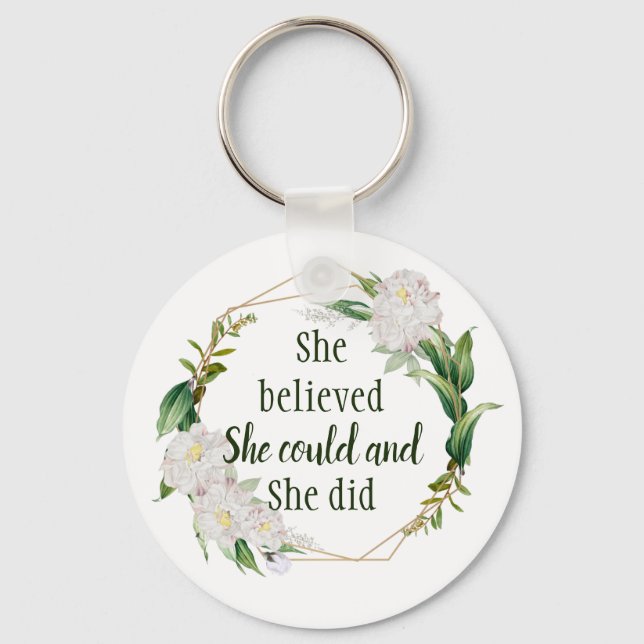 Pretty Floral Quote She Believed She Could and Did Key Ring (Front)