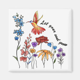 Pretty flowers hummingbird let your soul grow magnet